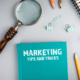 Tips and Tricks: Practical Ways to Improve Your Marketing