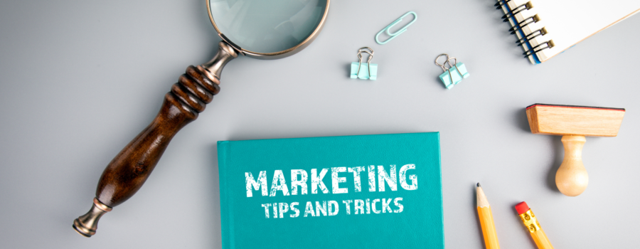 Tips and Tricks: Practical Ways to Improve Your Marketing